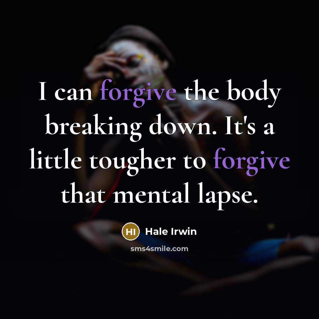 “I can forgive the body breaking down. It's a little…” quote by Hale Irwin