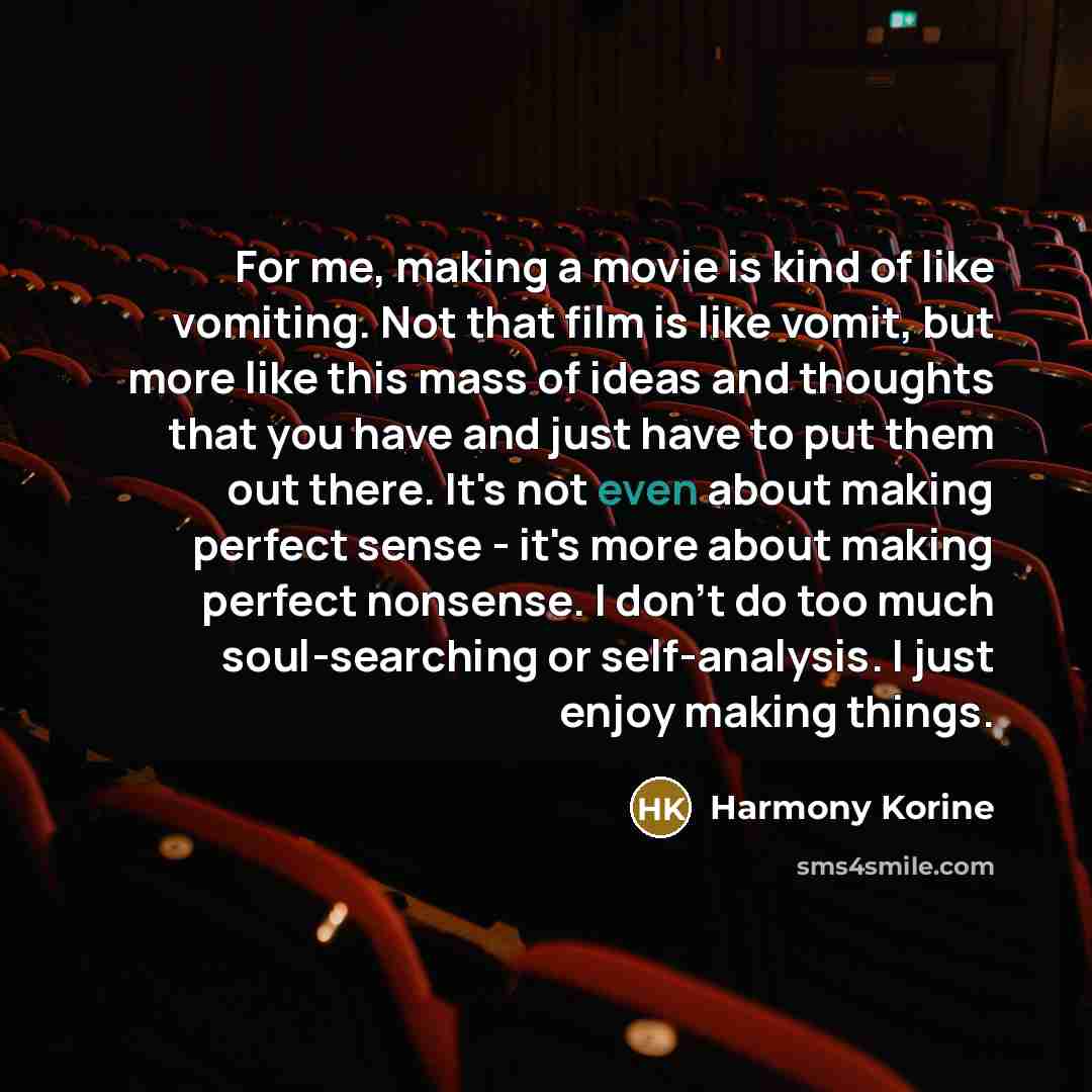 “For me, making a movie is kind of like vomiting.…” quote by Harmony Korine