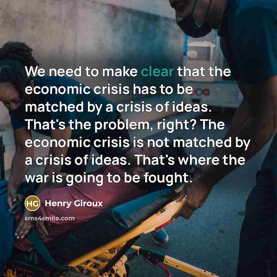 “We need to make clear that the economic crisis has…” quote by Henry Giroux