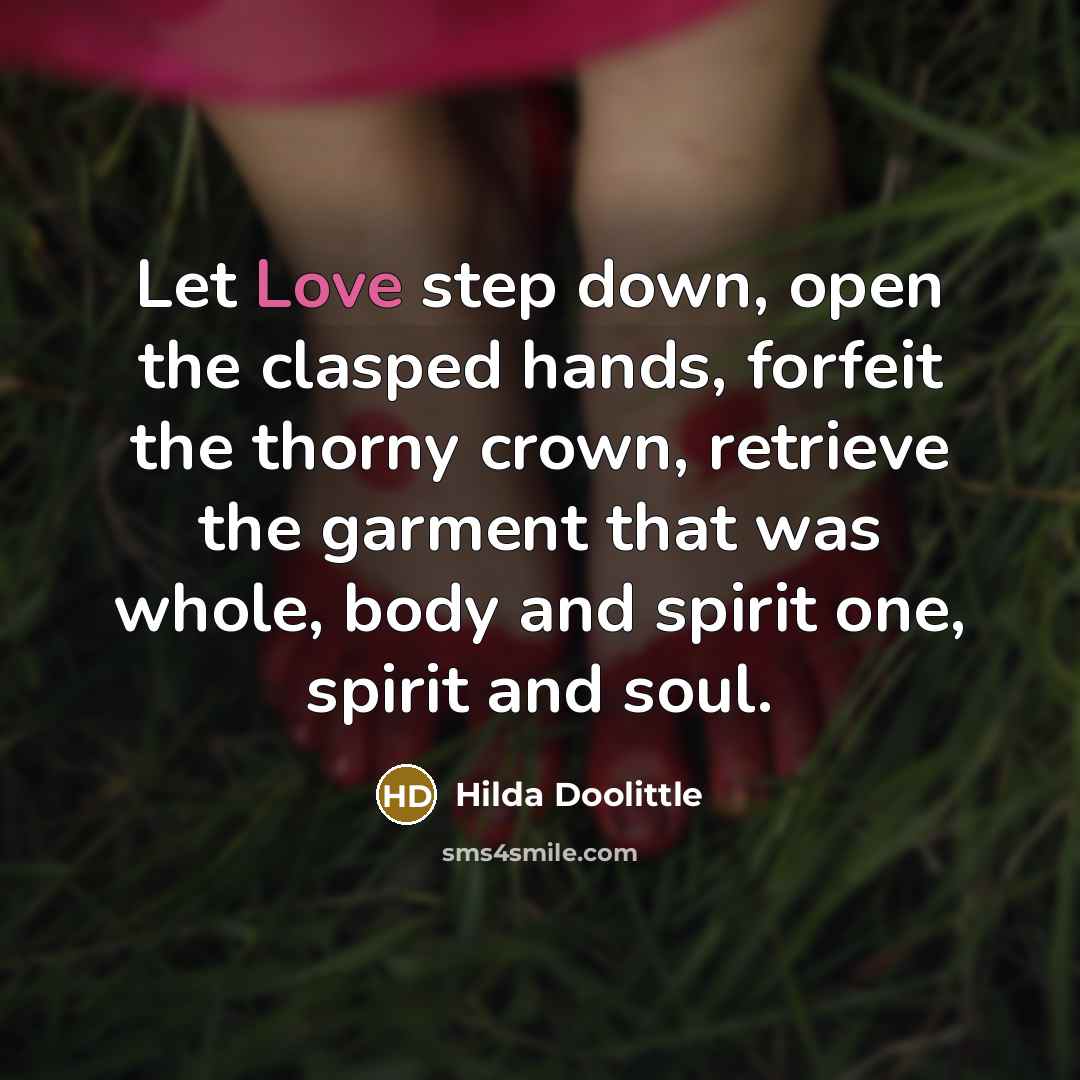 “Let Love step down, open the clasped hands, forfeit the…” quote by Hilda Doolittle