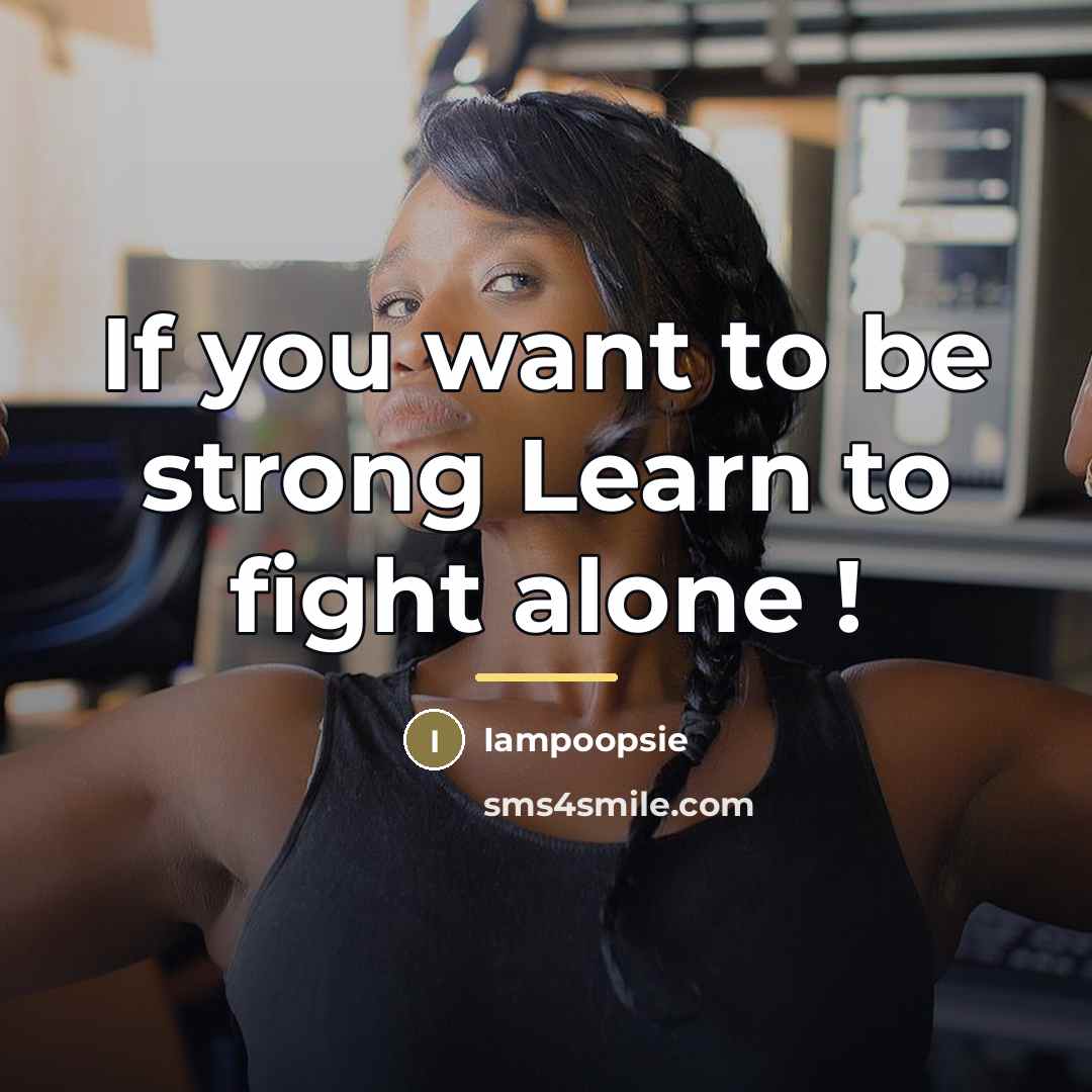 “If you want to be strong Learn to fight alone…” quote by Iampoopsie