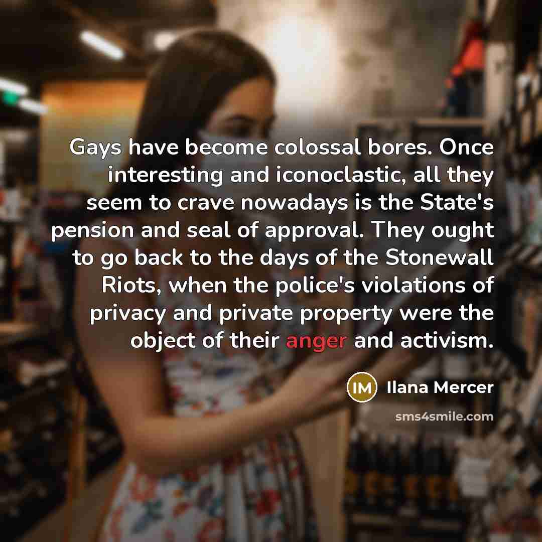 “Gays have become colossal bores. Once interesting and iconoclastic, all…” quote by Ilana Mercer