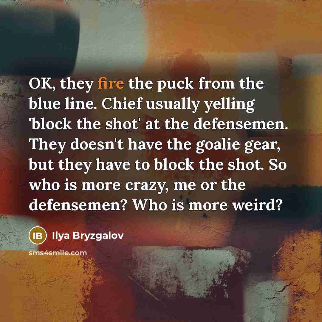 “OK, they fire the puck from the blue line. Chief…” quote by Ilya Bryzgalov