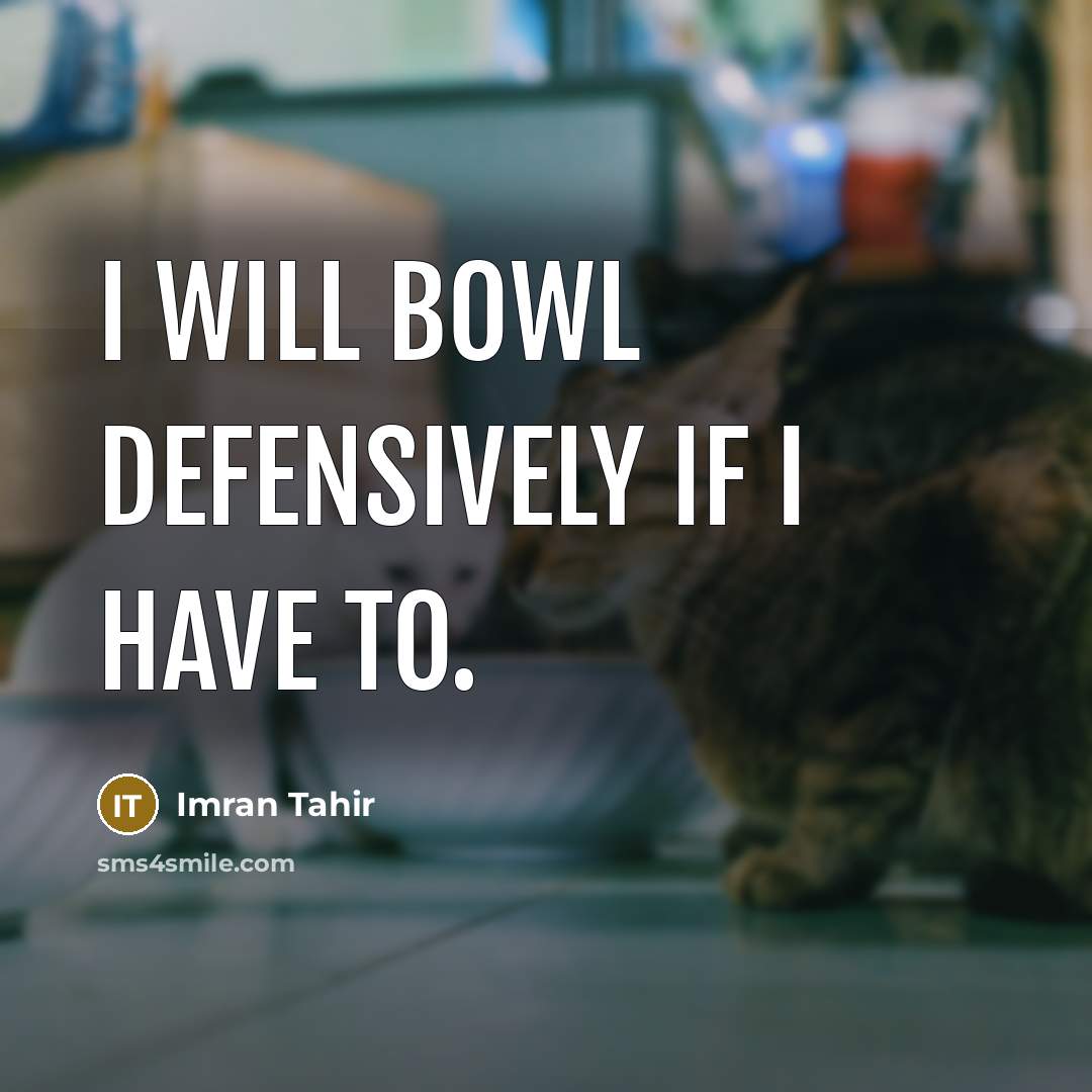 “I will bowl defensively if I have to.…” quote by Imran Tahir