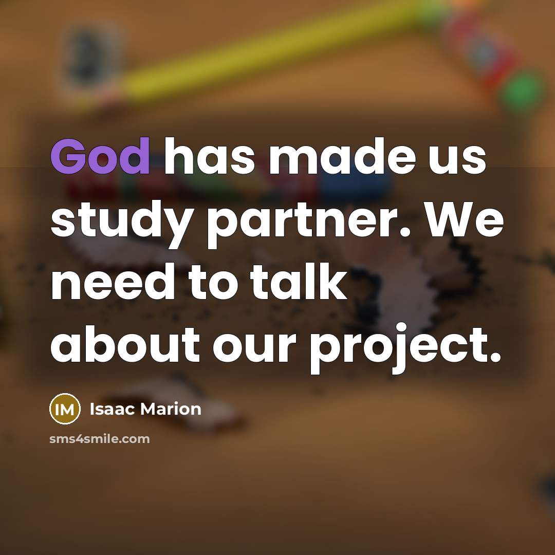 “God has made us study partner. We need to talk…” quote by Isaac Marion