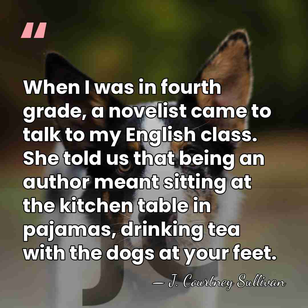 When I was in fourth grade, a novelist came to talk to&hellip; - J. Courtney Sullivan