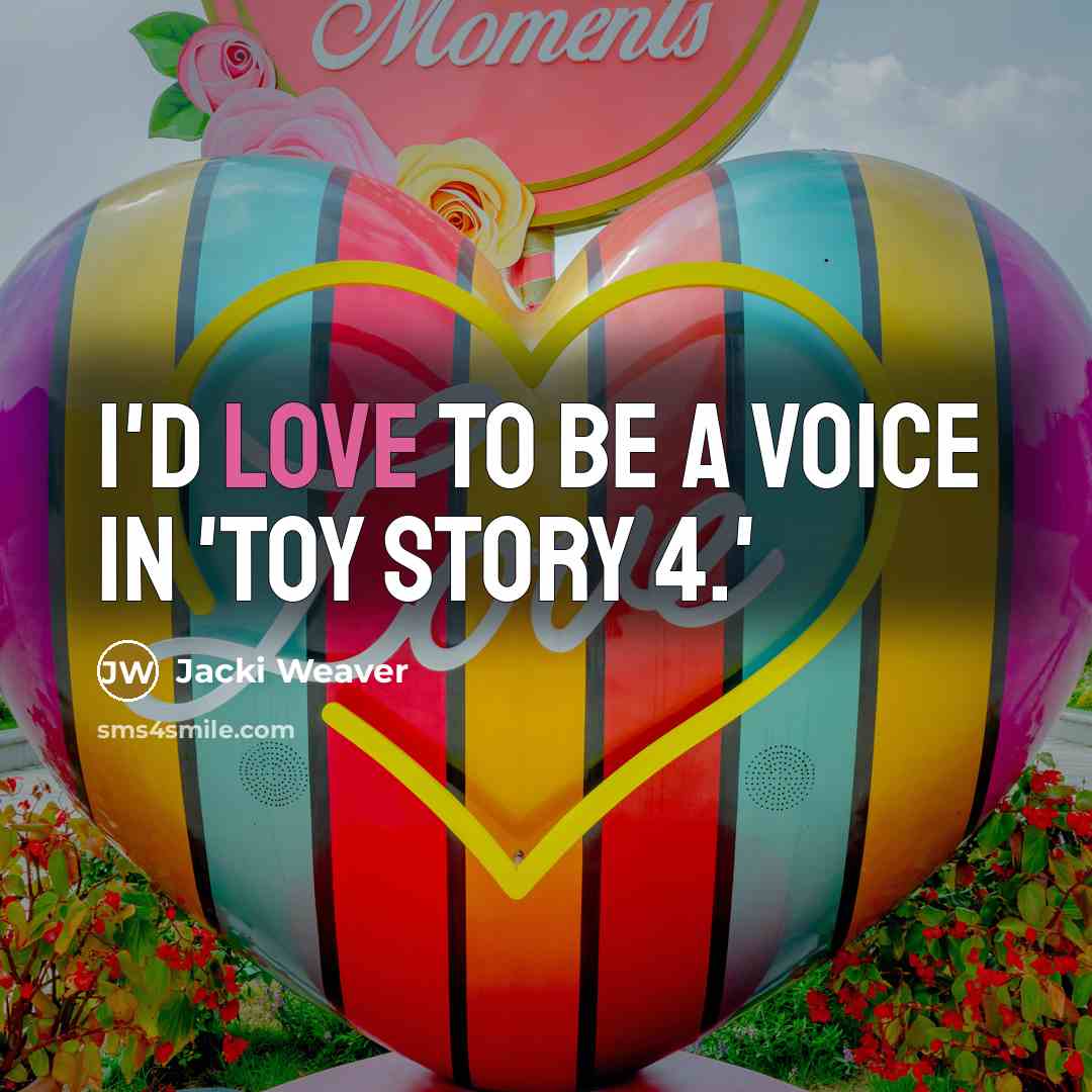 “I'd love to be a voice in 'Toy Story 4.'…” quote by Jacki Weaver