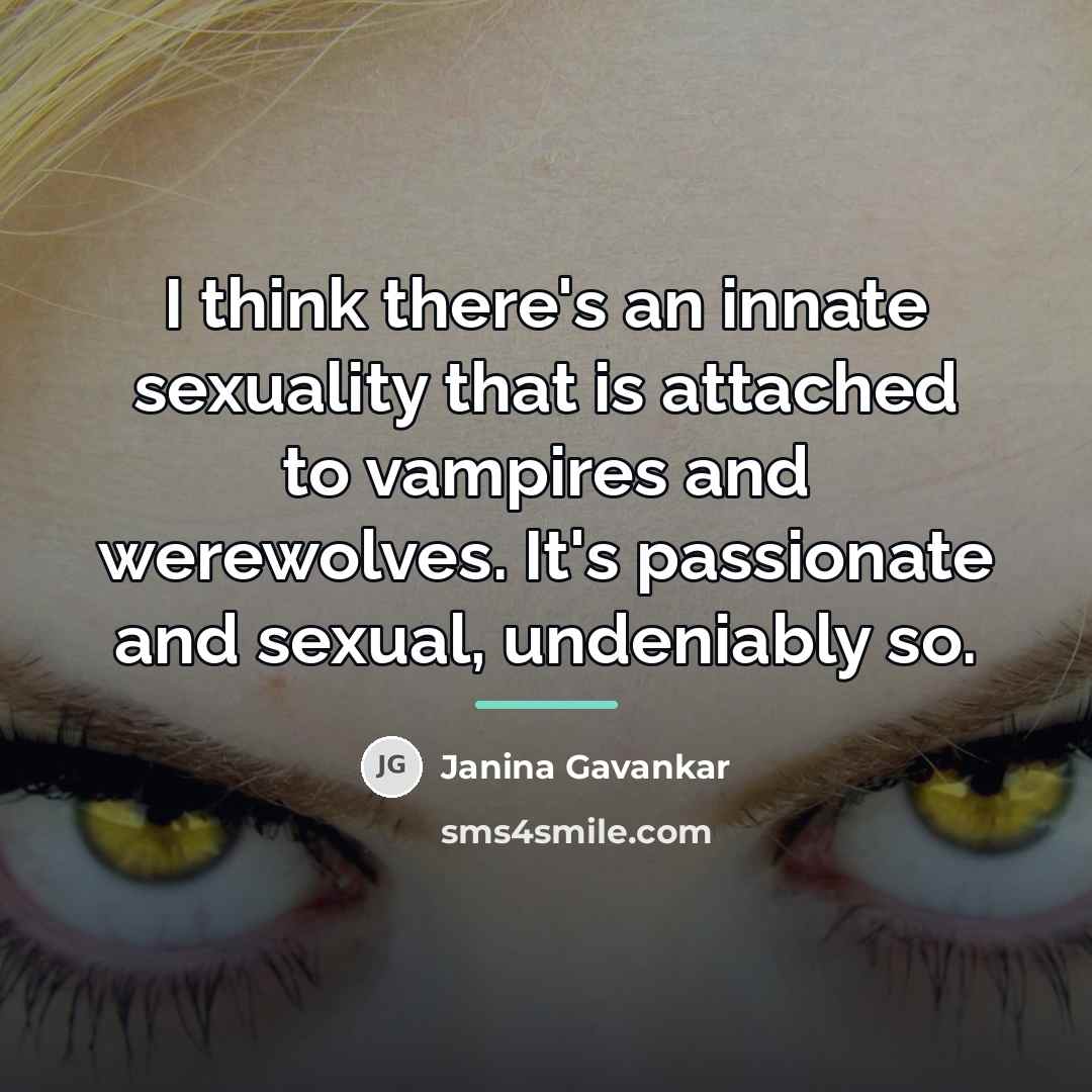 “I think there's an innate sexuality that is attached to…” quote by Janina Gavankar