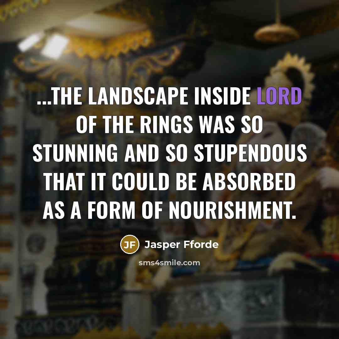 “...the landscape inside Lord of the Rings was so stunning…” quote by Jasper Fforde