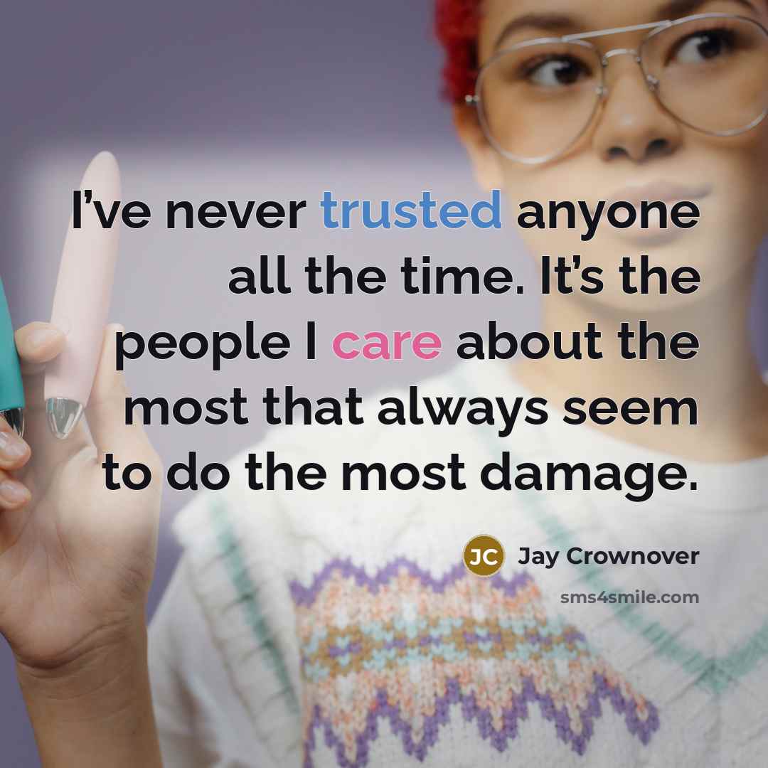 “I’ve never trusted anyone all the time. It’s the people…” quote by Jay Crownover