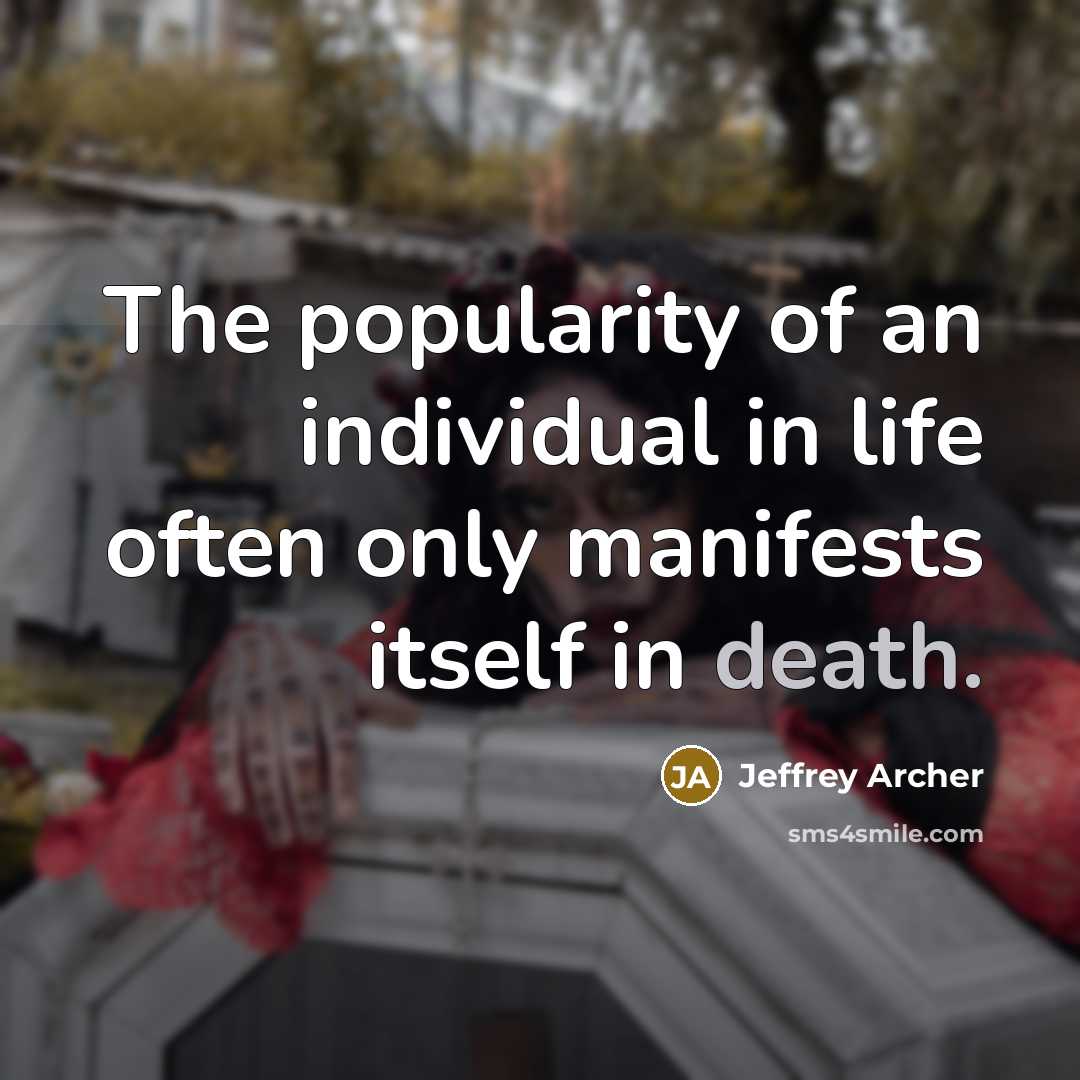 “The popularity of an individual in life often only manifests…” quote by Jeffrey Archer