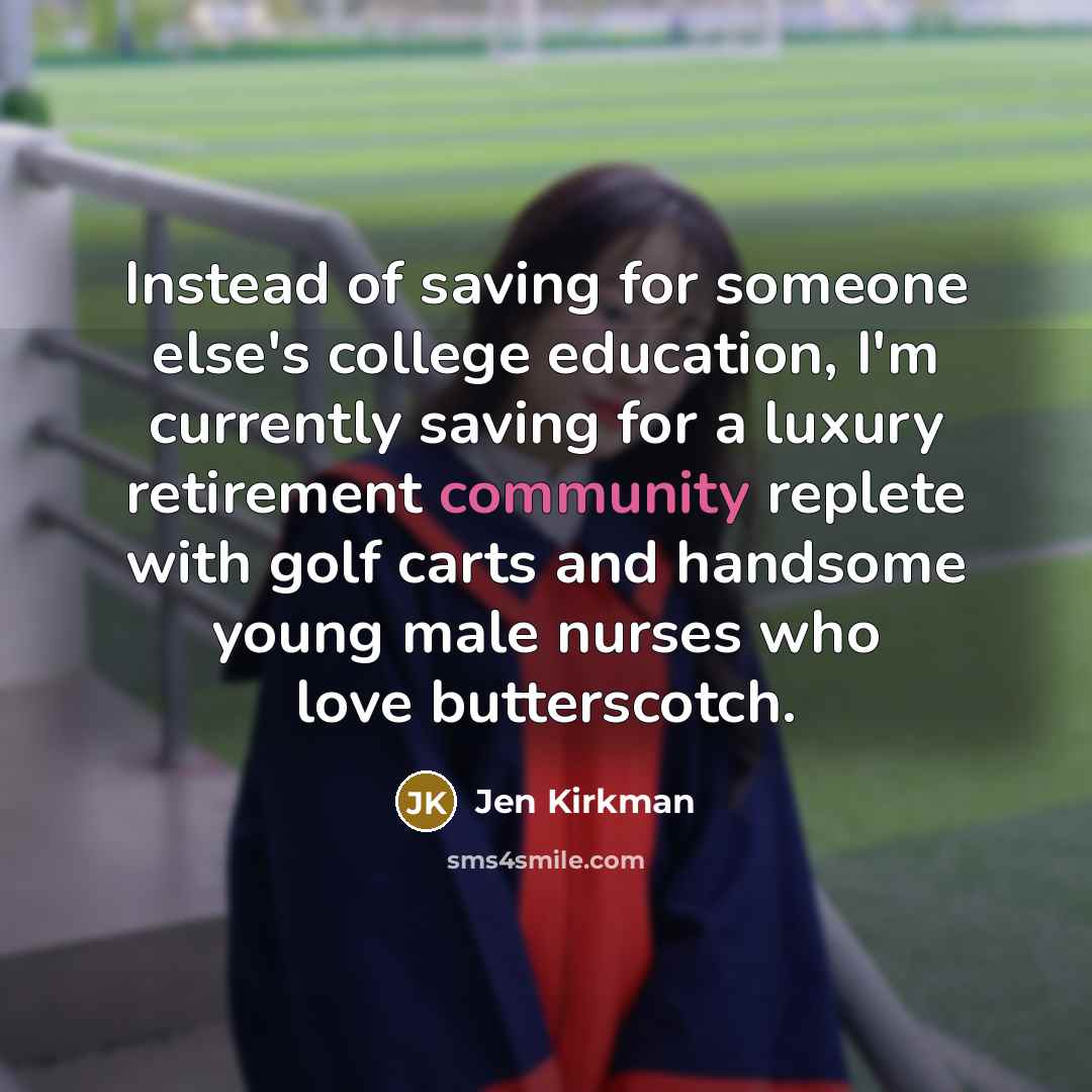 “Instead of saving for someone else's college education, I'm currently…” quote by Jen Kirkman