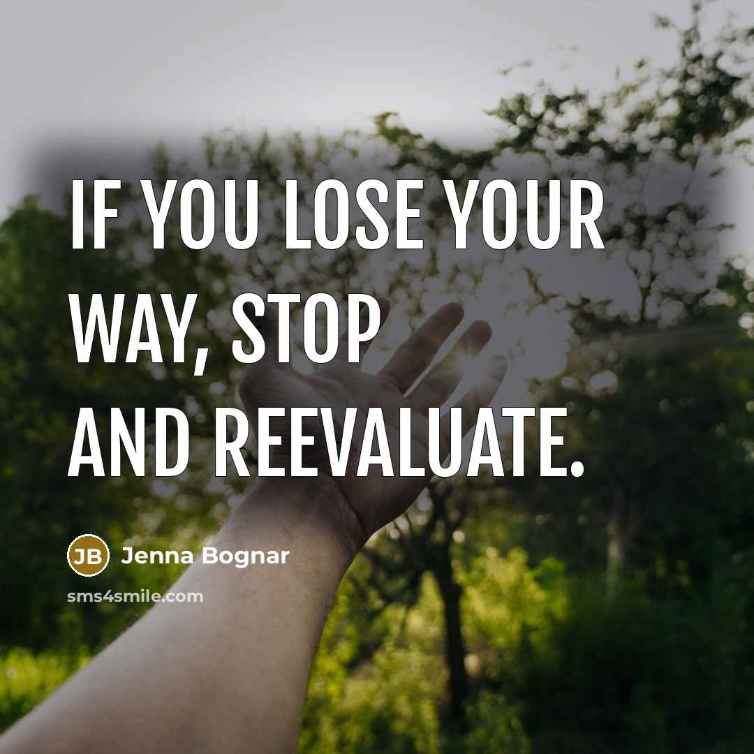 “If you lose your way, stop and reevaluate.…” quote by Jenna Bognar