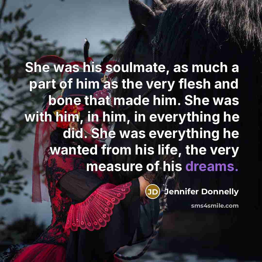 “She was his soulmate, as much a part of him…” quote by Jennifer Donnelly