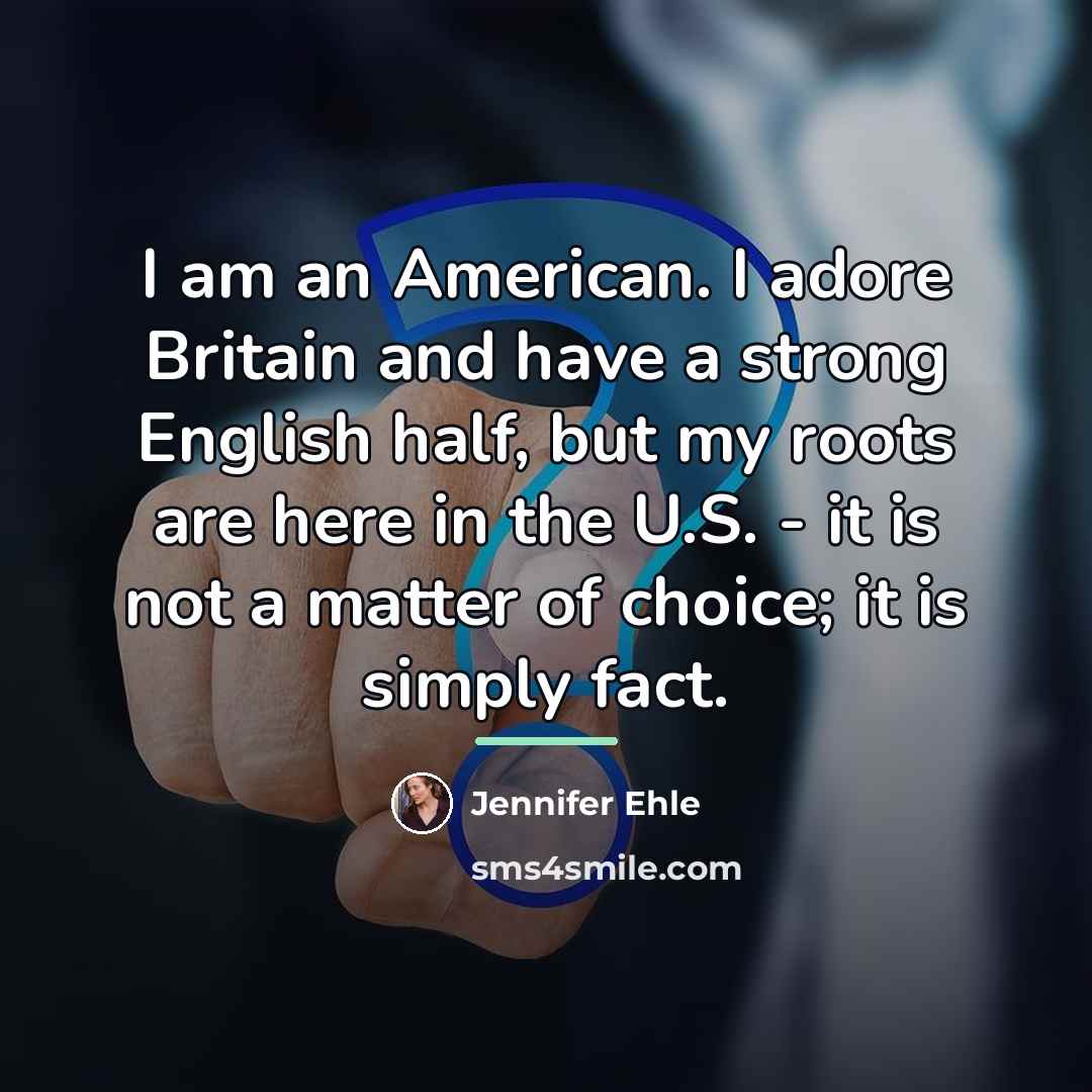 “I am an American. I adore Britain and have a…” quote by Jennifer Ehle
