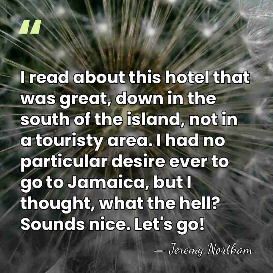 I read about this hotel that was great, down in the south&hellip; - Jeremy Northam