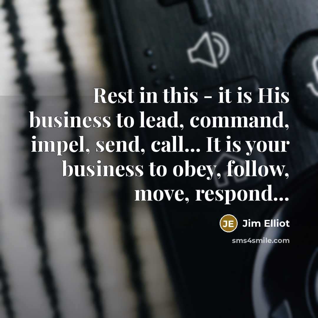 “Rest in this - it is His business to lead,…” quote by Jim Elliot