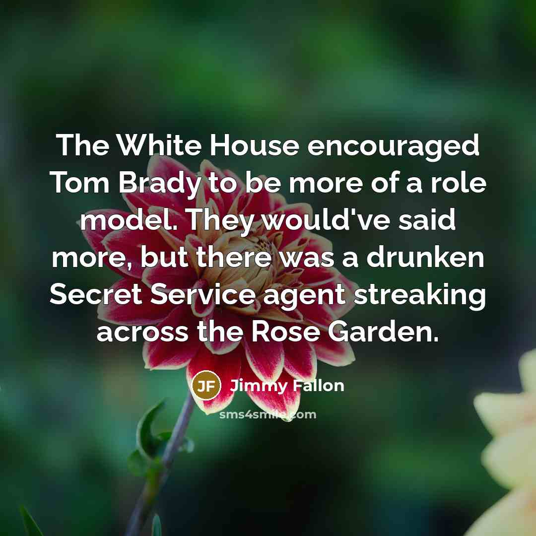 “The White House encouraged Tom Brady to be more of…” quote by Jimmy Fallon