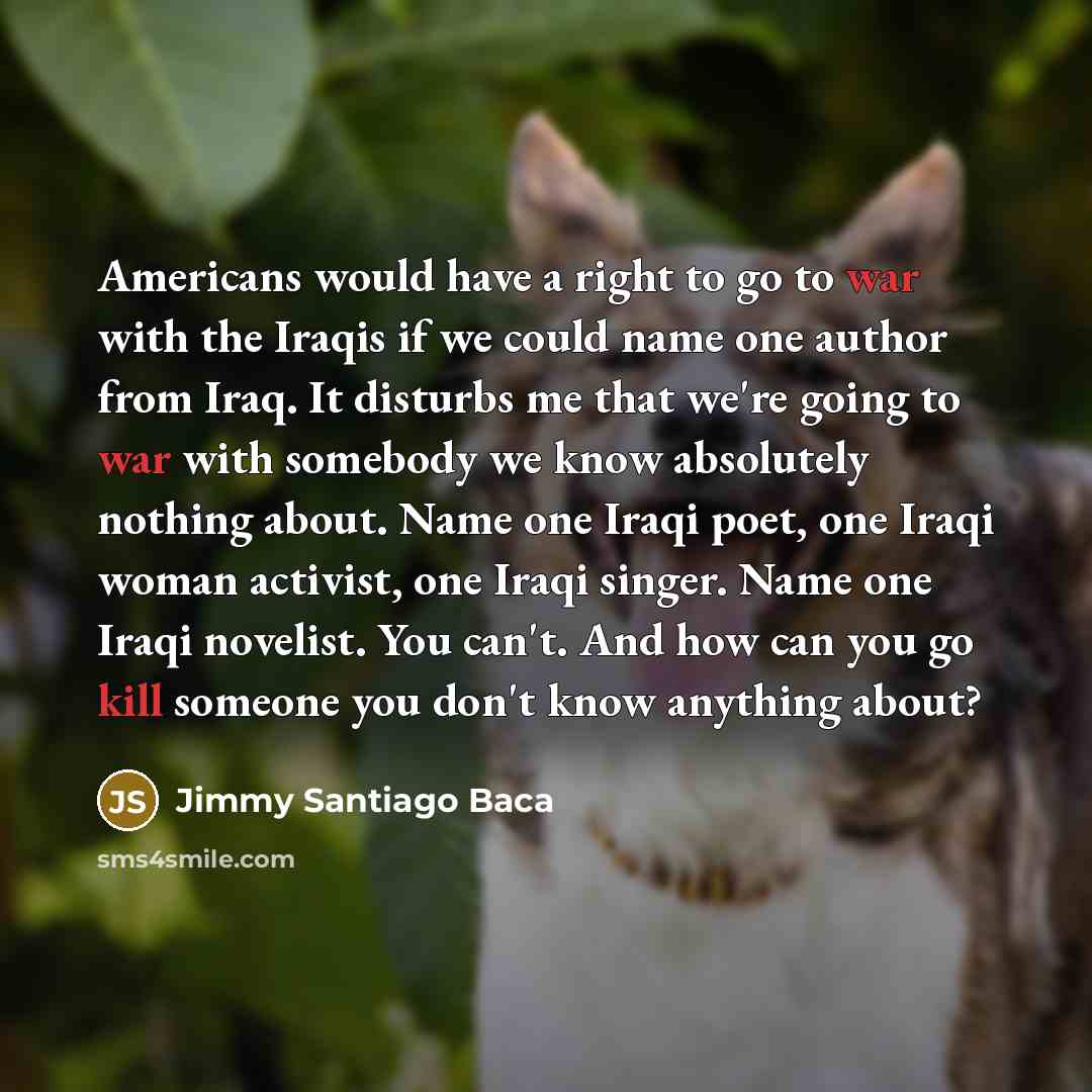 “Americans would have a right to go to war with…” quote by Jimmy Santiago Baca