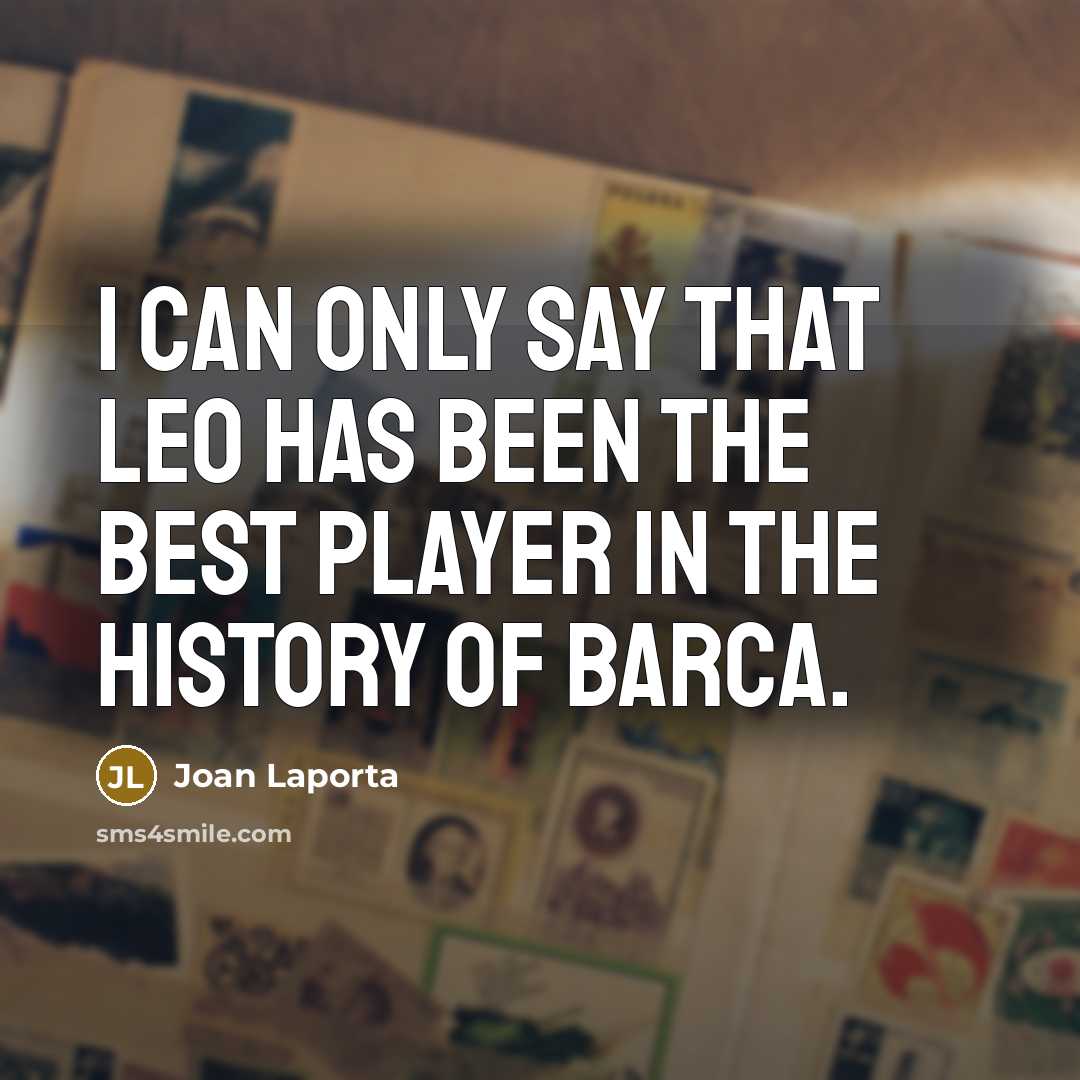 “I can only say that Leo has been the best…” quote by Joan Laporta