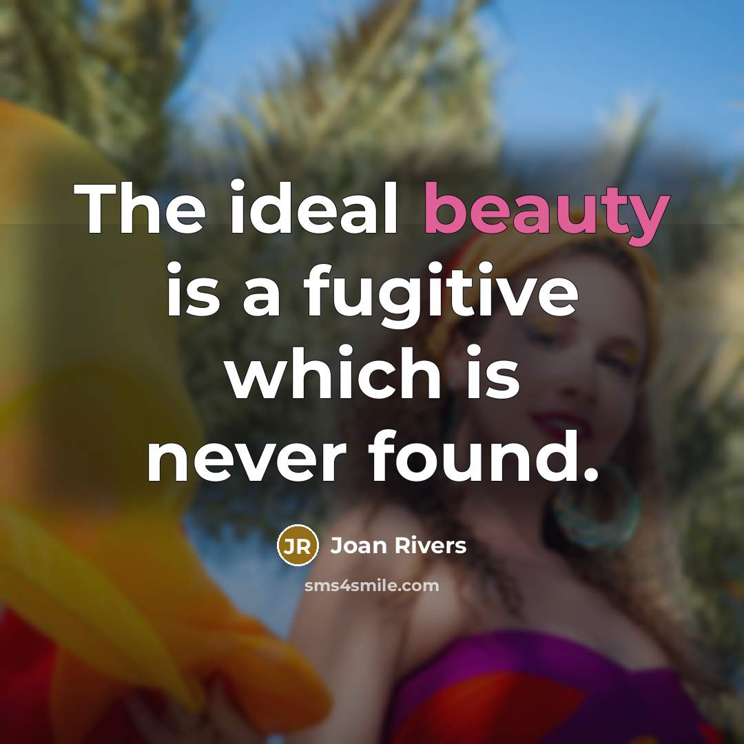 “The ideal beauty is a fugitive which is never found.…” quote by Joan Rivers