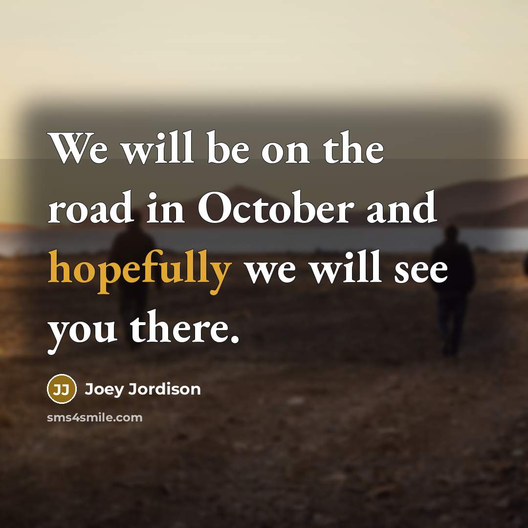 “We will be on the road in October and hopefully we will see you there.” quote by Joey Jordison
