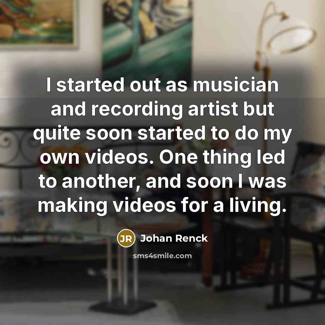 “I started out as musician and recording artist but quite…” quote by Johan Renck