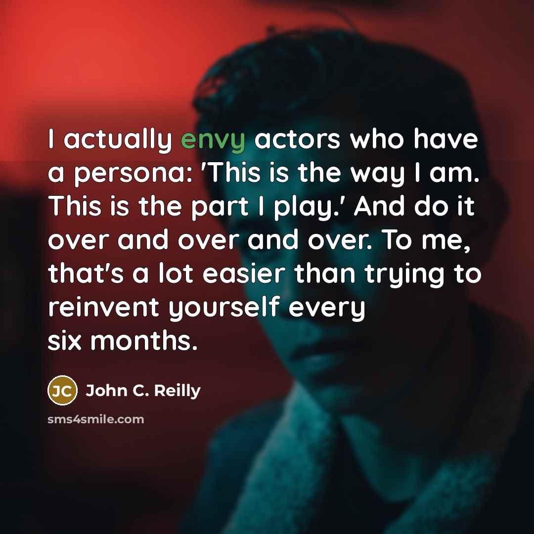 “I actually envy actors who have a persona: 'This is…” quote by John C. Reilly