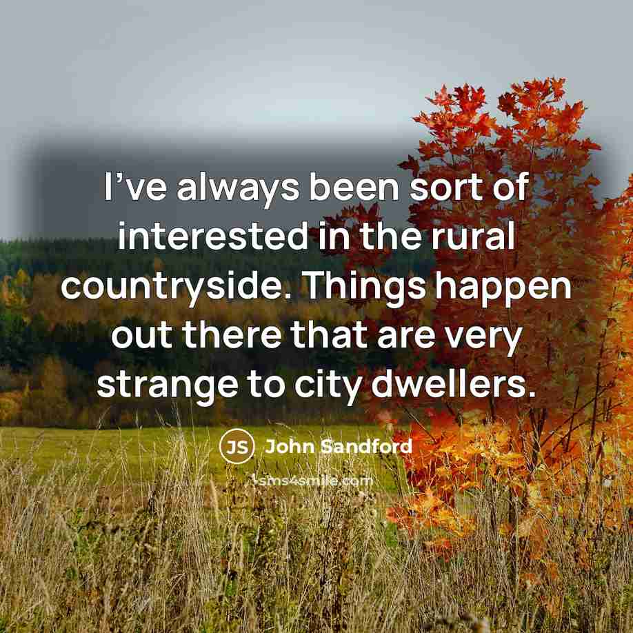 “I've always been sort of interested in the rural countryside.…” quote by John Sandford