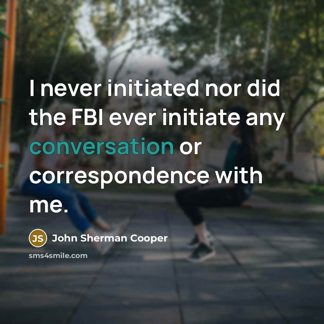 “I never initiated nor did the FBI ever initiate any…” quote by John Sherman Cooper