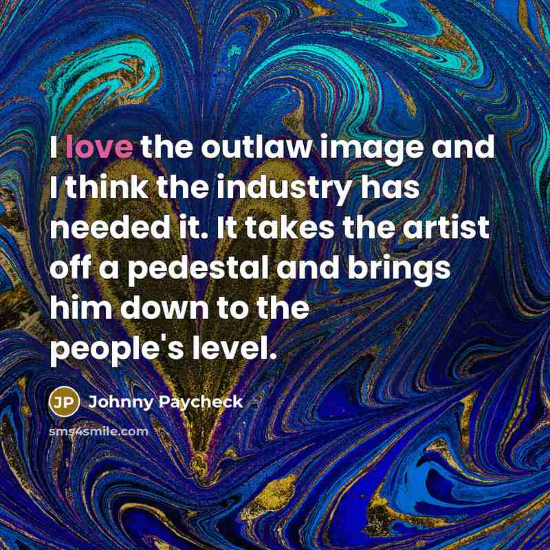 “I love the outlaw image and I think the industry…” quote by Johnny Paycheck