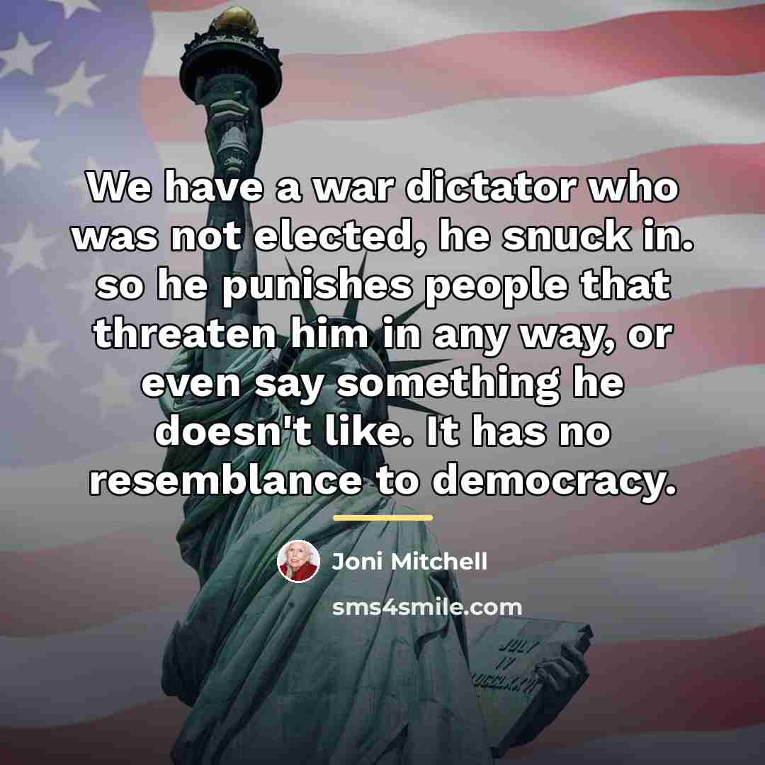 “We have a war dictator who was not elected, he…” quote by Joni Mitchell