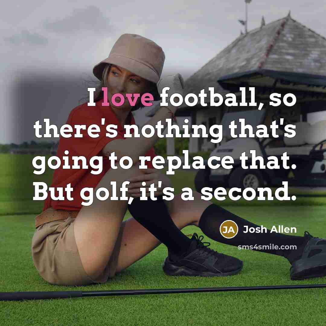 “I love football, so there's nothing that's going to replace…” quote by Josh Allen