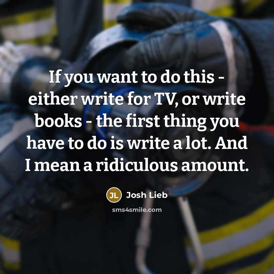 “If you want to do this - either write for…” quote by Josh Lieb