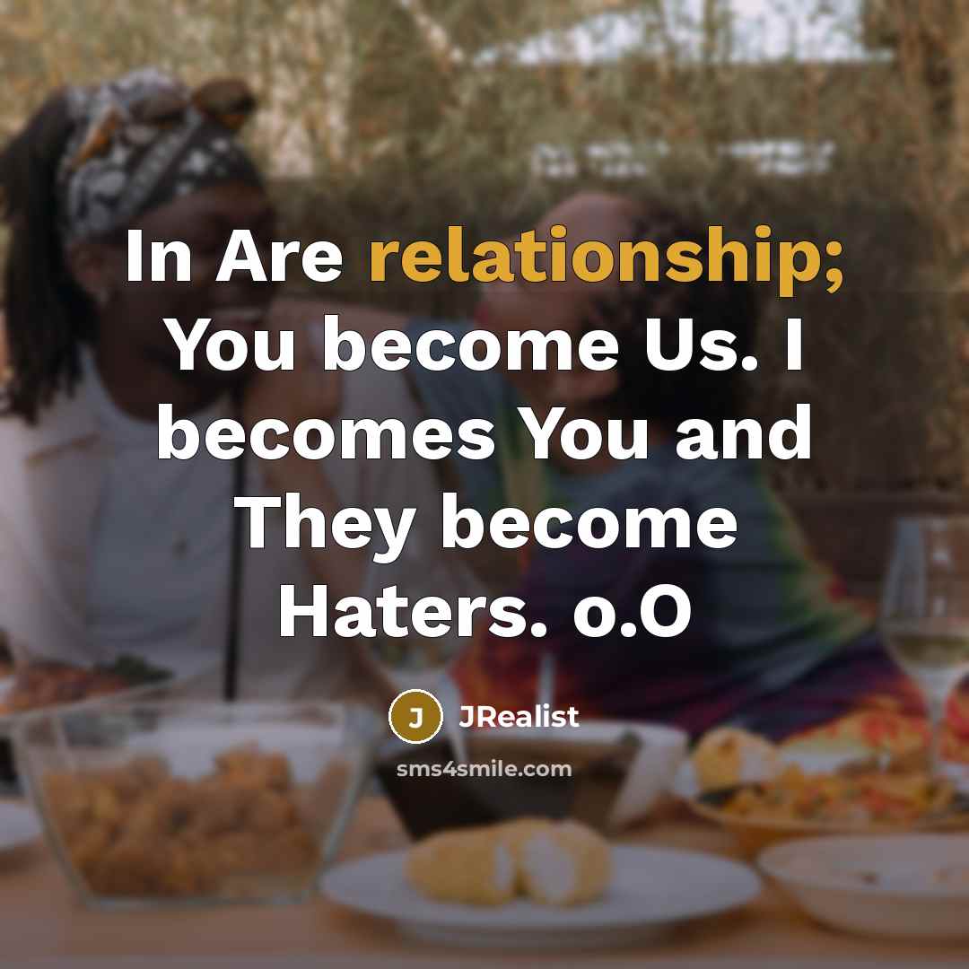 “In Are relationship; You become Us. I becomes You and They become Haters. o.O” quote by JRealist