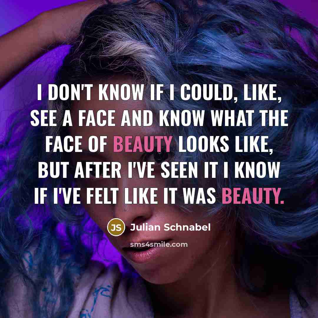 “I don't know if I could, like, see a face…” quote by Julian Schnabel