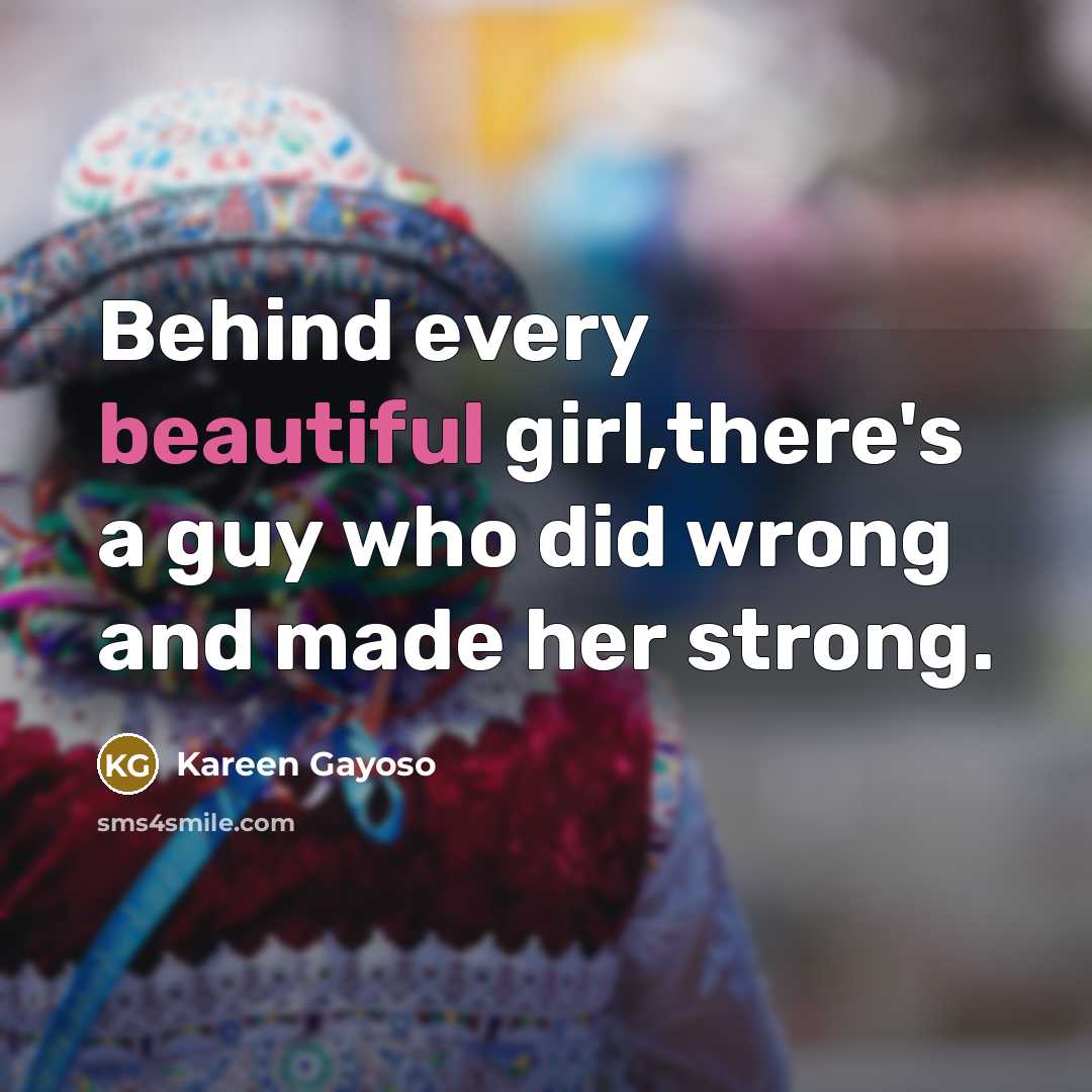 “Behind every beautiful girl,there's a guy who did wrong and…” quote by Kareen Gayoso