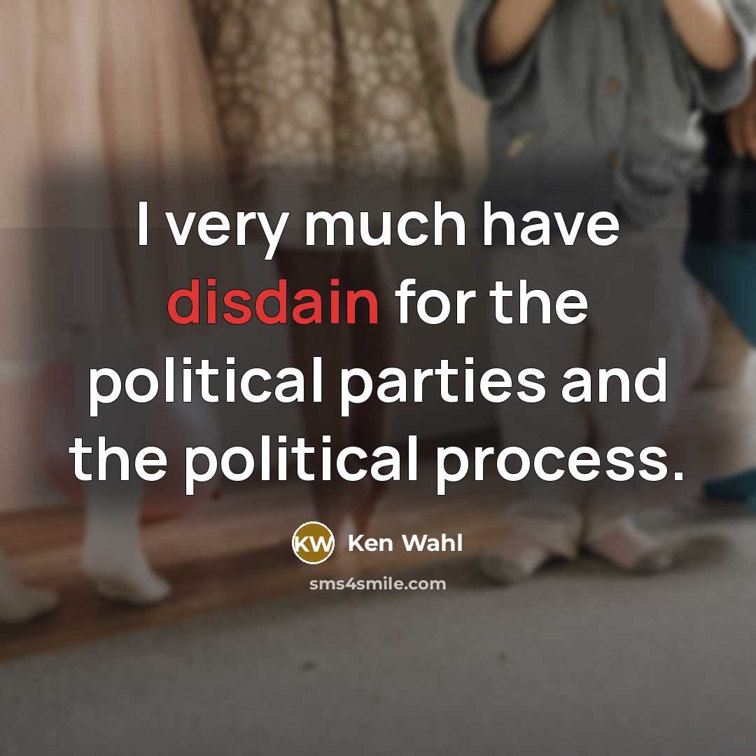 “I very much have disdain for the political parties and…” quote by Ken Wahl