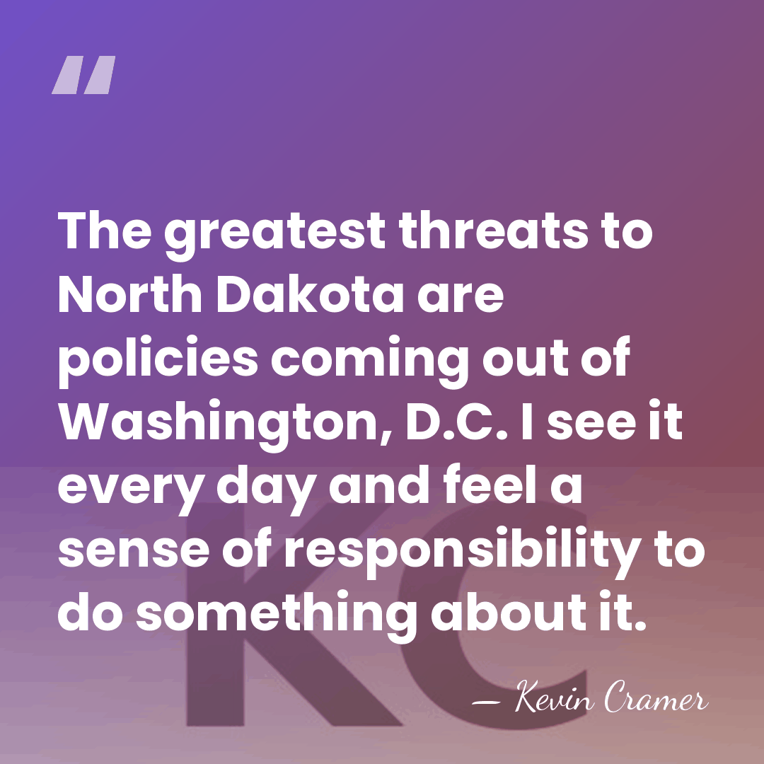 The greatest threats to North Dakota are policies coming out of Washington,&hellip; - Kevin Cramer