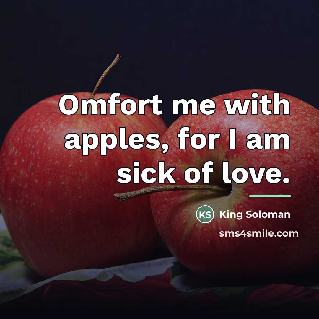 “Omfort me with apples, for I am sick of love.…” quote by Anonymous