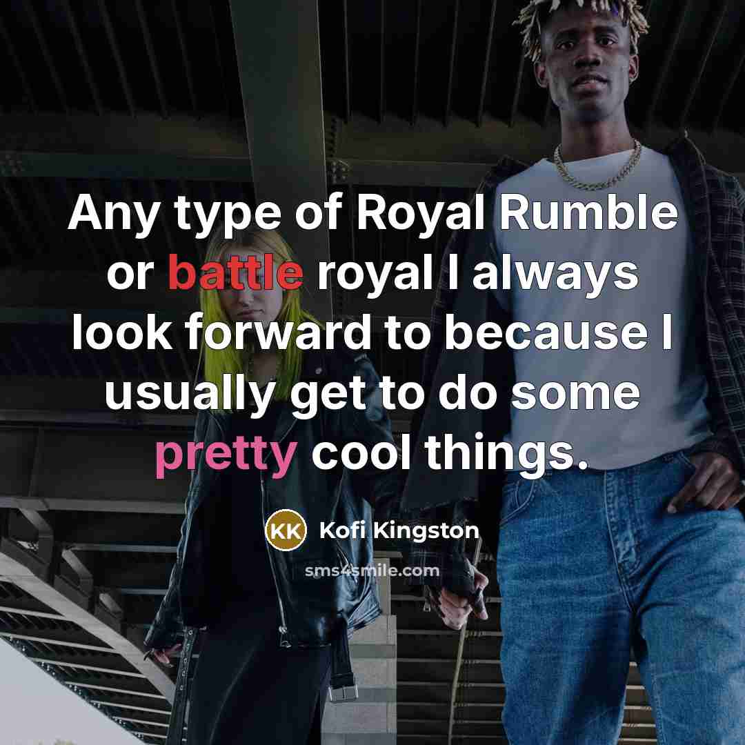 “Any type of Royal Rumble or battle royal I always…” quote by Kofi Kingston