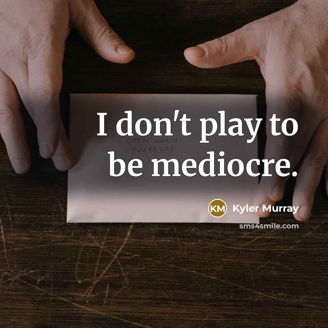 “I don't play to be mediocre.…” quote by Kyler Murray