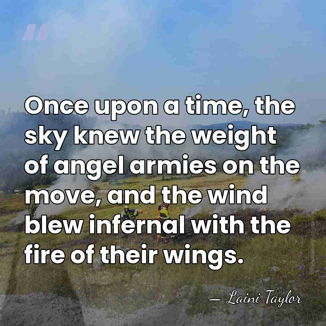 Once upon a time, the sky knew the weight of angel armies&hellip; - Laini Taylor