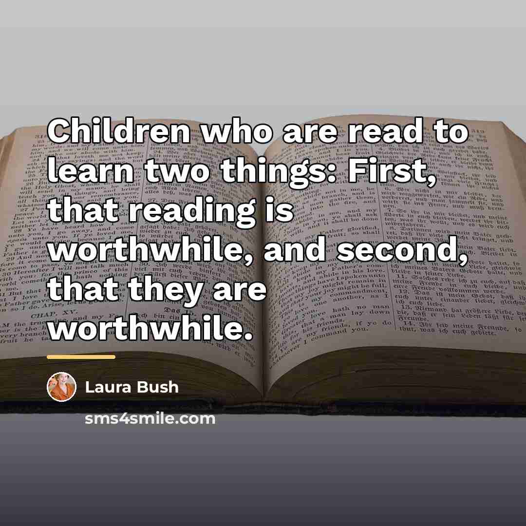 “Children who are read to learn two things: First, that…” quote by Laura Bush