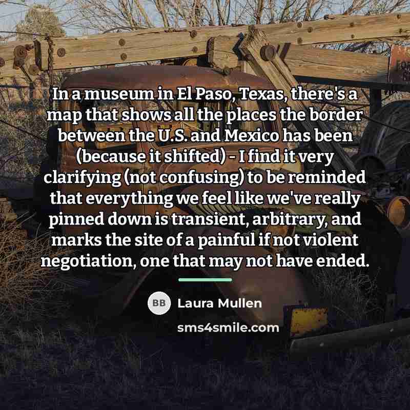 “In a museum in El Paso, Texas, there's a map…” quote by Laura Mullen