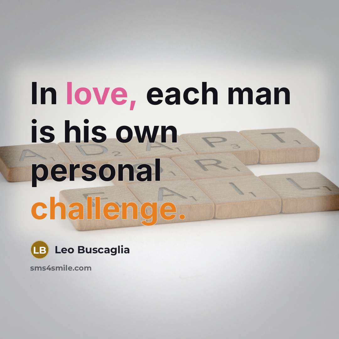 “In love, each man is his own personal challenge.” quote by Leo Buscaglia