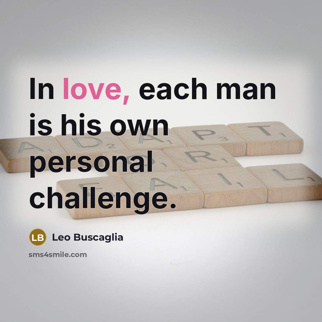 “In love, each man is his own personal challenge.…” quote by Leo Buscaglia