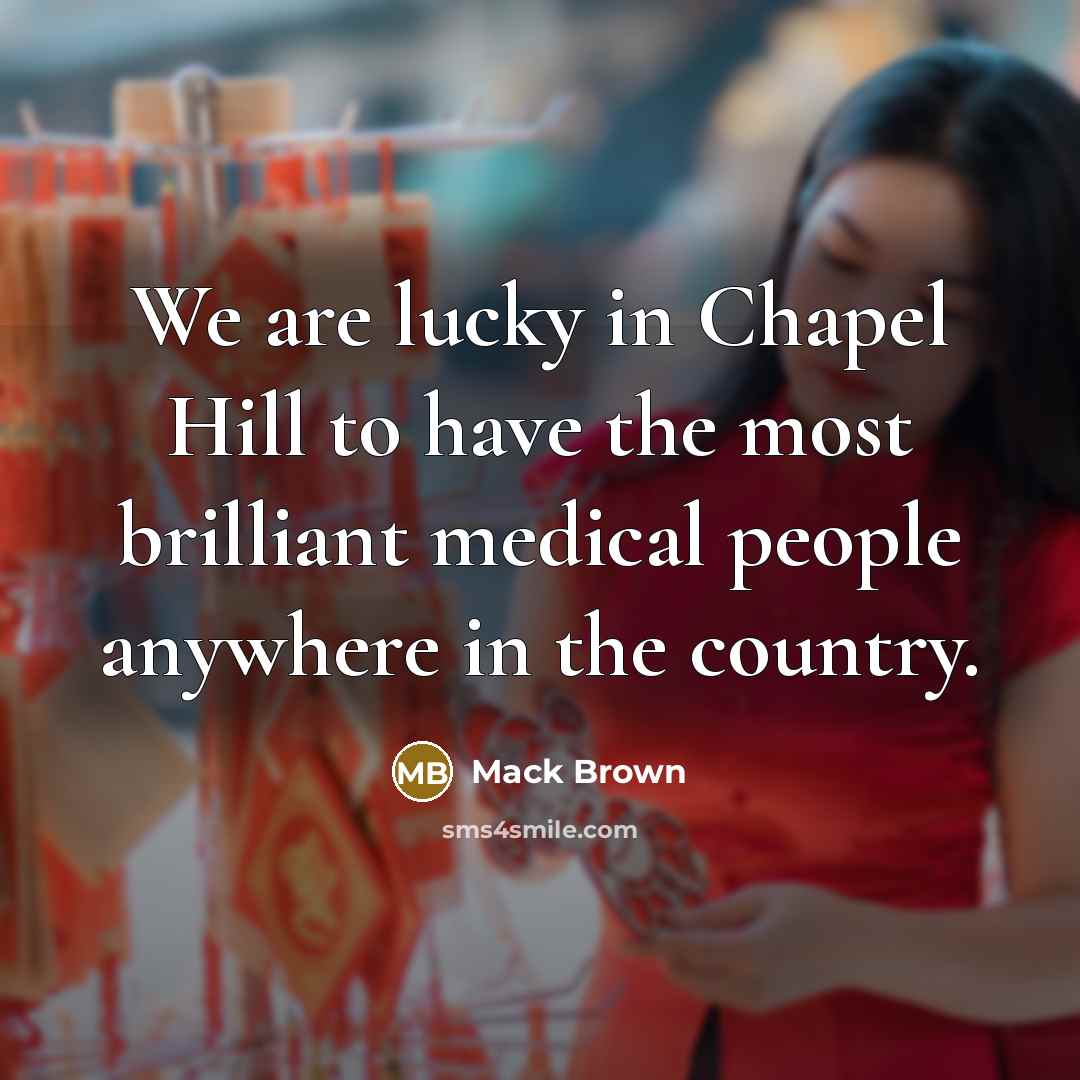 “We are lucky in Chapel Hill to have the most…” quote by Mack Brown