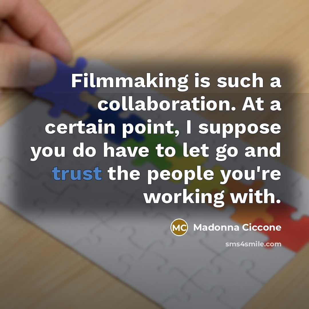“Filmmaking is such a collaboration. At a certain point, I…” quote by Madonna Ciccone