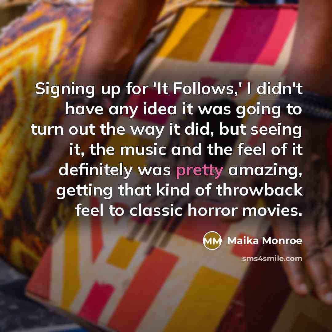 “Signing up for 'It Follows,' I didn't have any idea…” quote by Maika Monroe